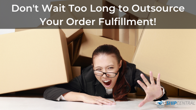 Don't Wait Too Long to Outsource Your Order Fulfillment!