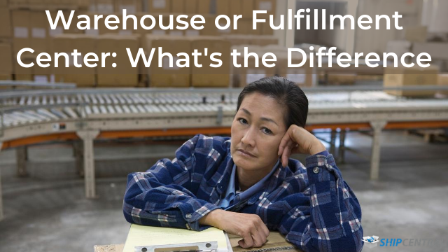 Warehouse or Fulfillment Center: What’s the Difference