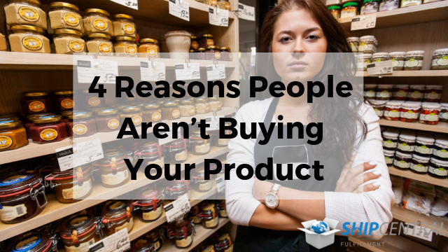 4 Reasons People Aren’t Buying Your Product