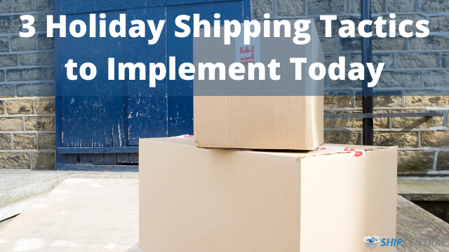 3 Holiday Shipping Tactics to Implement Today