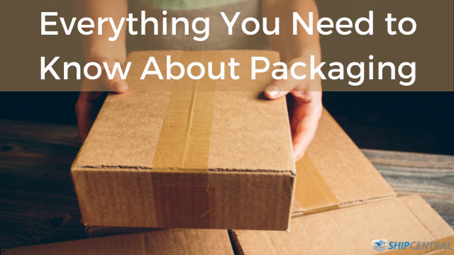 Everything You Need to Know About Packaging | Ship Central Fulfillment